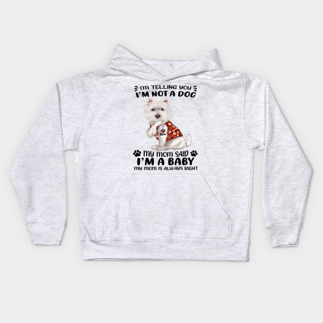 West Highland White Terrier I’m Telling You I’m Not A Dog Kids Hoodie by Brodrick Arlette Store
